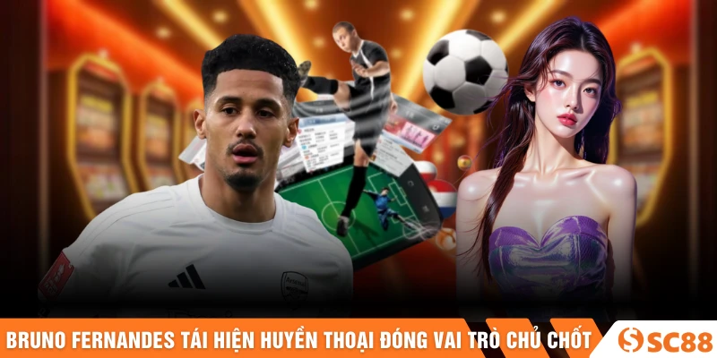 Bruno Fernandes tái hiện huyền thoại MU đóng vai trò chủ chốt